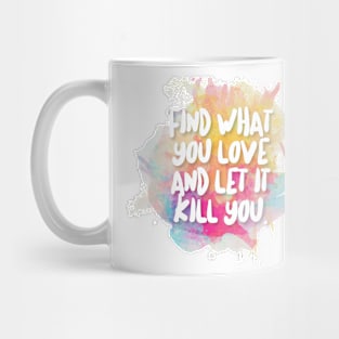 Find What You Love And Let It Kill You Mug